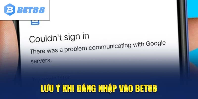lưu ý đăng nhập bet88
