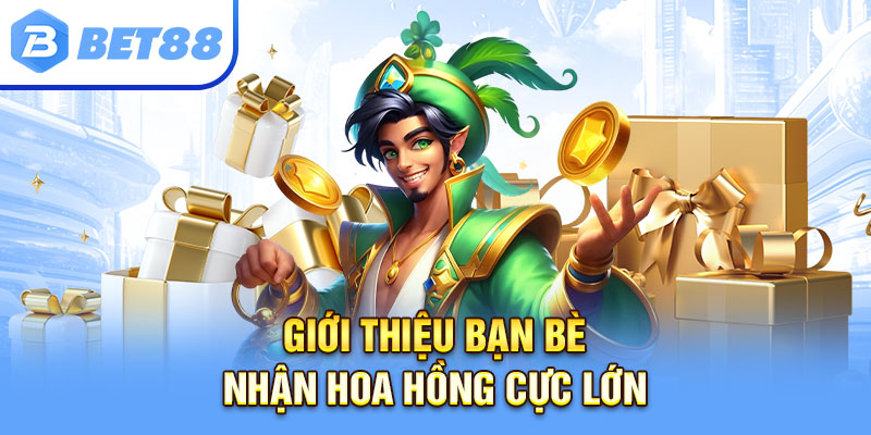 Giới Thiệu Bạn Bè – Nhận Hoa Hồng Cực Lớn